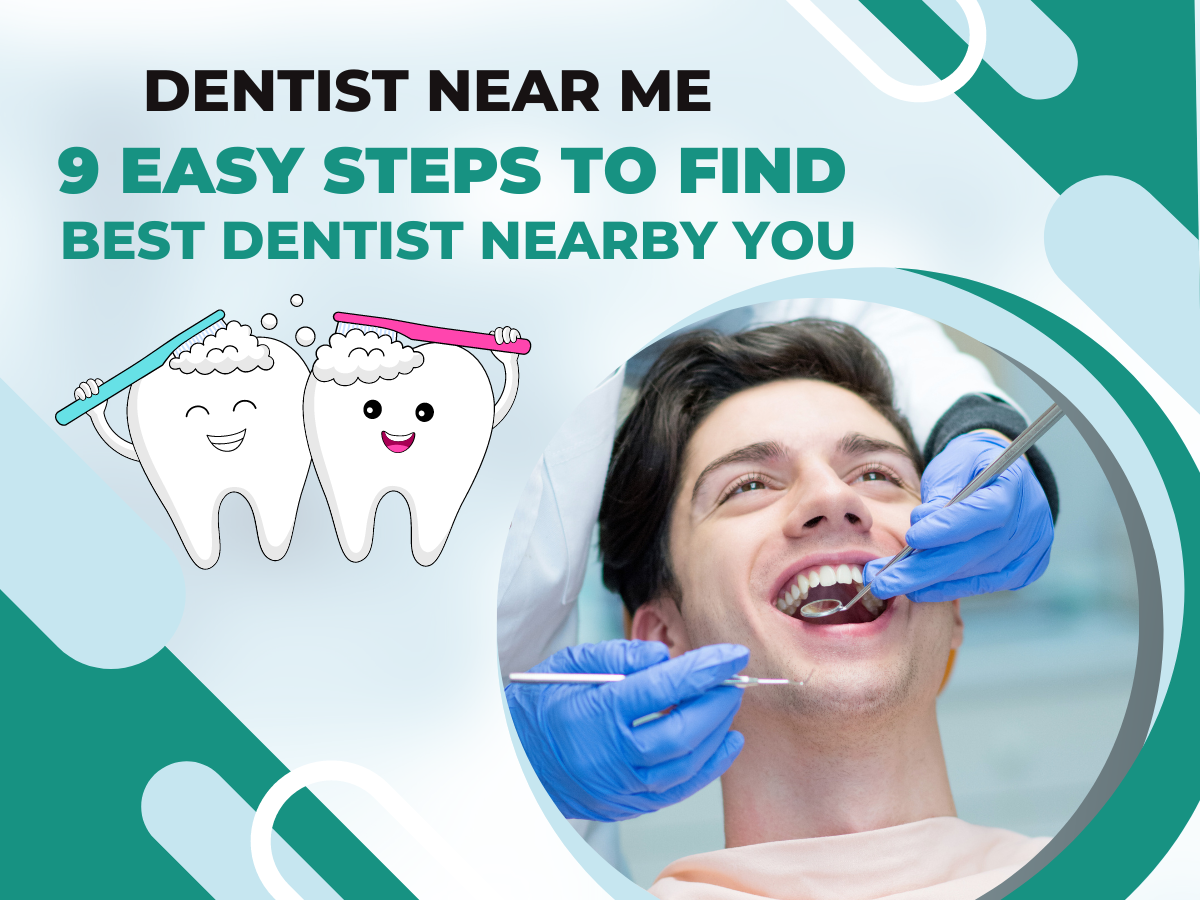 Dentist Near Me: 9 Easy Steps To Find Best Dentist Nearby you