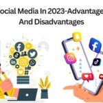 Social Media In 2023-Advantages And Disadvantages